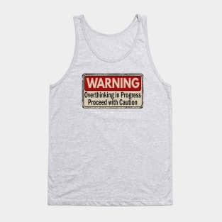 Warning Overthinking in progress proceed with caution Tank Top